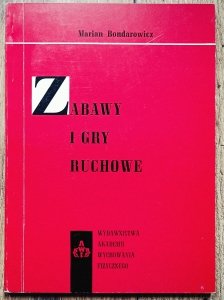 Marian Bondarowicz • Zabawy i gry ruchowe. Podstawy metodyczne