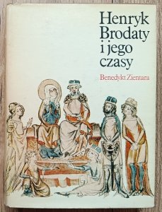 Benedykt Zientara • Henryk Brodaty i jego czasy