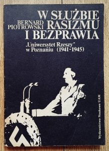 W służbie rasizmu i bezprawia. Uniwersytet Rzeszy w Poznaniu 1941-1945