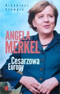 Arkadiusz Stempin • Angela Merkel. Cesarzowa Europy