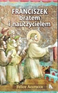 Felice Accrocca • Franciszek bratem i nauczycielem
