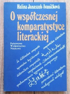 Halina Janaszek-Ivanickova • O współczesnej komparatystyce literackiej