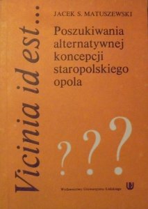 Jacek S. Matuszewski • Vicinia id est... Poszukiwania alternatywnej koncepcji staropolskiego opola