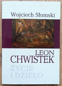 Wojciech Słomski • Leon Chwistek. Życie i dzieło