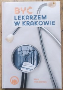 red. Artur Jurczyszyn • Być lekarzem w Krakowie