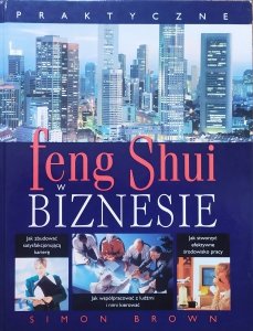 Simon Brown • Praktyczne Feng Shui w biznesie