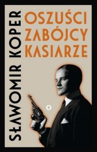 Sławomir Koper • Oszuści, zabójcy, kasiarze