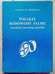 Kazimierz St. Michalewicz • Polskie rodowody filmu. Narodziny masowego zjawiska