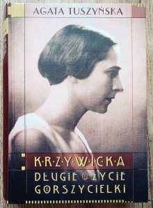 Agata Tuszyńska • Krzywicka. Długie życie gorszycielki