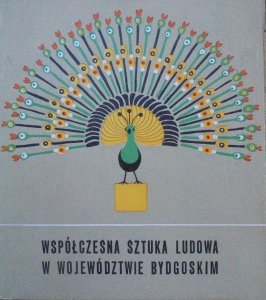 red. Wanda Szkulmowska • Współczesna sztuka ludowa w województwie bydgoskim