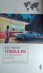 Thomson Hugh • Tequila Oil czyli jak się zgubić w Meksyku