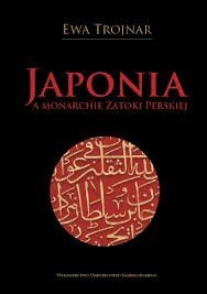 Ewa Trojnar • Japonia a monarchie Zatoki Perskiej