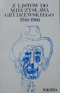 Z listów do Mieczysława Grydzewskiego 1946-1966 • Wittlin, Cat-Mackiewicz, Wierzyński, Hemar, Mackiewicz, Badeni, Goetel