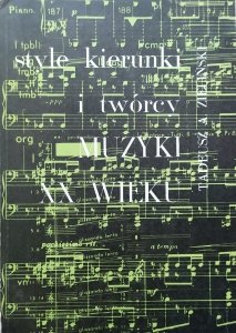 Tadeusz A. Zieliński • Style, kierunki i twórcy muzyki XX wieku