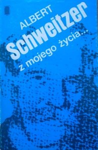 Albert Schweitzer • Z mojego życia
