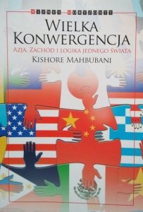 Mahbubani Kishore • Wielka Konwergencja 