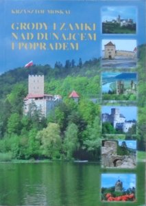 Krzysztof Moskal • Grody i zamki nad Dunajcem i Popradem