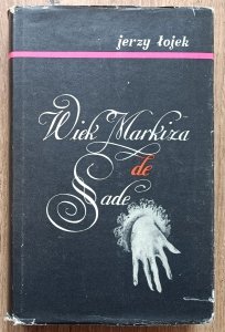 Jerzy Łojek • Wiek Markiza de Sade. Szkice z historii obyczajów i literatury we Francji XVIII wieku