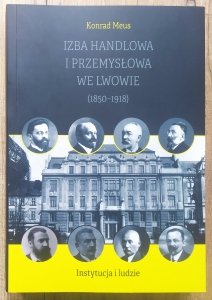Konrad Meus • Izba Handlowa i Przemysłowa we Lwowie 1850-1918