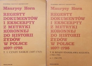 Maurycy Horn • Regesty dokumentów i ekscerpty z metryki koronnej do historii Żydów w Polsce 1697-1795 [komplet]