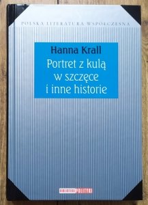 Hanna Krall • Portret z kulą w szczęce i inne historie