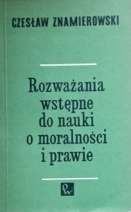 Czesław Znamierowski • Rozważania wstępne do nauki o moralności i prawie