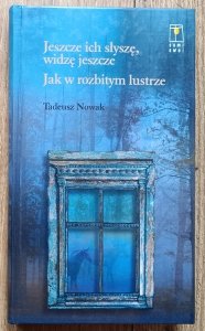 Tadeusz Nowak • Jeszcze ich słyszę, widzę jeszcze. Jak w rozbitym lustrze