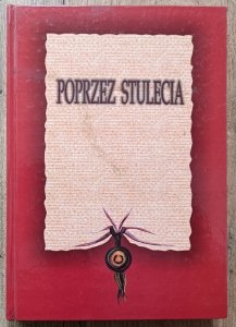 Poprzez stulecia. Księga pamiątkowa ofiarowana Profesorowi Antoniemu Podrazie w 80. rocznicę Jego urodzin