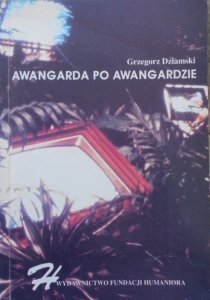 Grzegorz Dziamski • Awangarda po awangardzie. Od neoawangardy do postmodernizmu