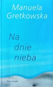 Manuela Gretkowska • Na dnie nieba