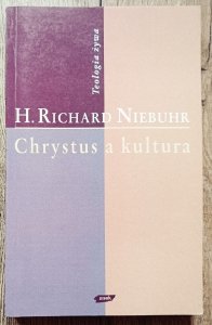 H. Richard Niebuhr • Chrystus a kultura [Teologia żywa]