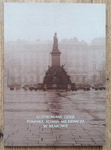 Ilustrowane dzieje pomnika Adama Mickiewicza w Krakowie