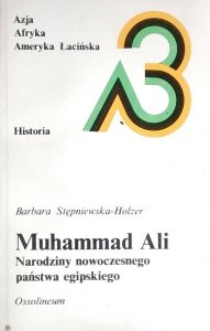Barbara Stępniewska Holzer • Muhammad Ali. Narodziny nowoczesnego państwa egipskiego