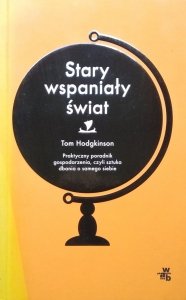 Tom Hodgkinson • Stary wspaniały świat