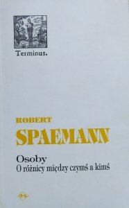 Robert Spaemann • Osoby. O różnicy między czymś a kimś