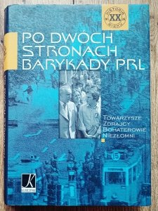 Po dwóch stronach barykady PRL. Towarzysze, zdrajcy, bohaterowie, niezłomni