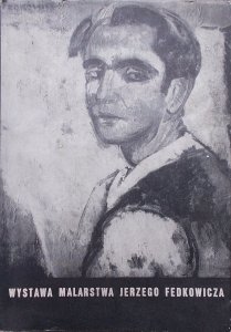 Wystawa malarstwa Jerzego Fedkowicza 1891-1959 [Zachęta]
