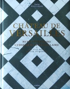 Sandrine Rosenberg • Chateau de Versailles. Petit inventaire ludique et spectaculaire