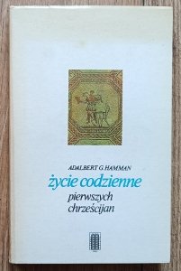 Adalbert G. Hamman • Życie codzienne pierwszych chrześcijan (95-197)