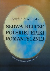 Edward Stachurski • Słowa-klucze polskiej epiki romantycznej