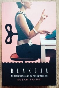 Susan Faludi • Reakcja. Niewypowiedziana wojna przeciw kobietom