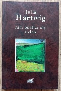 Julia Hartwig • Nim opatrzy się zieleń. Wybór wierszy