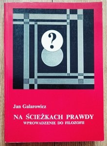 Jan Galarowicz • Na ścieżkach prawdy. Wprowadzenie do filozofii