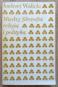 Andrzej Walicki • Między filozofią, religią i polityką