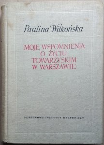 Paulina Wilkońska • Moje wspomnienia o życiu towarzyskim w Warszawie