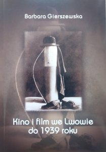Barbara Gierszewska • Kino i film we Lwowie do 1939 roku