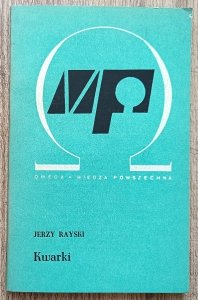 Jerzy Rayski • Kwarki: hipotetyczne, najprostsze składniki materii