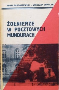 Adam Bartoszewski, Wiesław Gomulski • Żółnierze w pocztowych mundurach