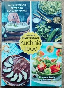 Surowo znaczy zdrowo. Kuchnia RAW