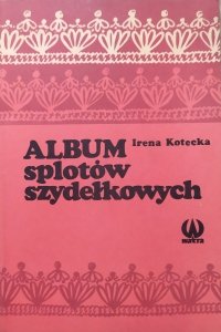 Irena Kotecka • Album splotów szydełkowych